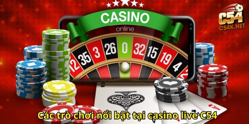 Các trò chơi nổi bật tại casino live C54