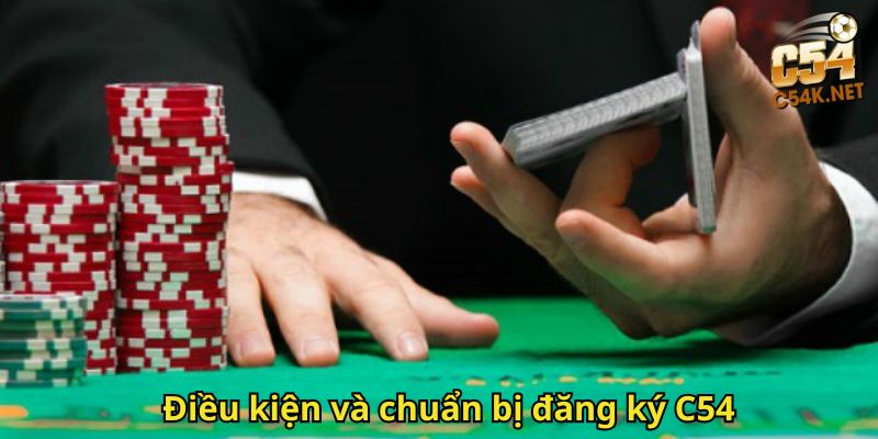 Điều kiện và chuẩn bị đăng ký C54