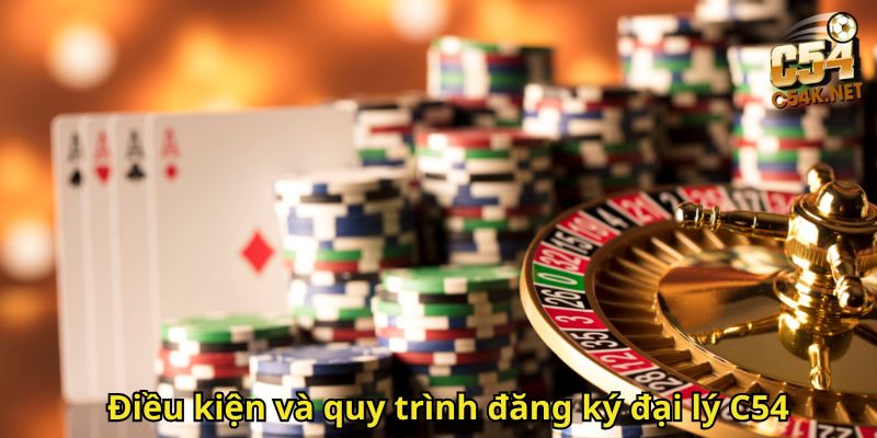 Điều kiện và quy trình đăng ký đại lý C54