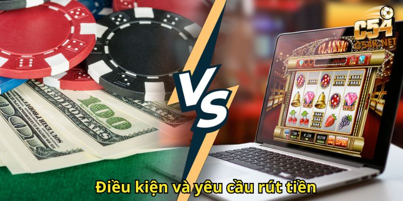 Điều kiện và yêu cầu rút tiền
