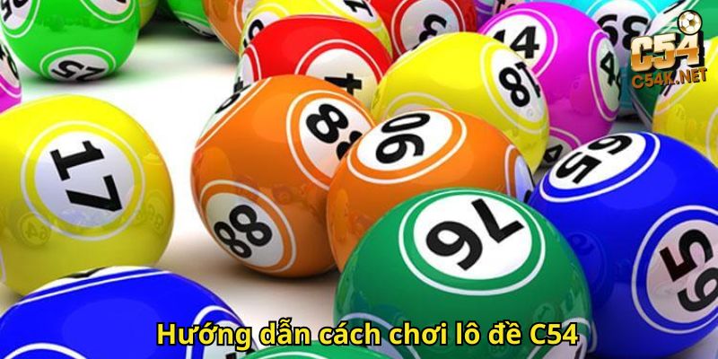 Hướng dẫn cách chơi lô đề C54