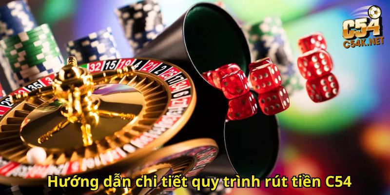 Hướng dẫn chi tiết quy trình rút tiền C54