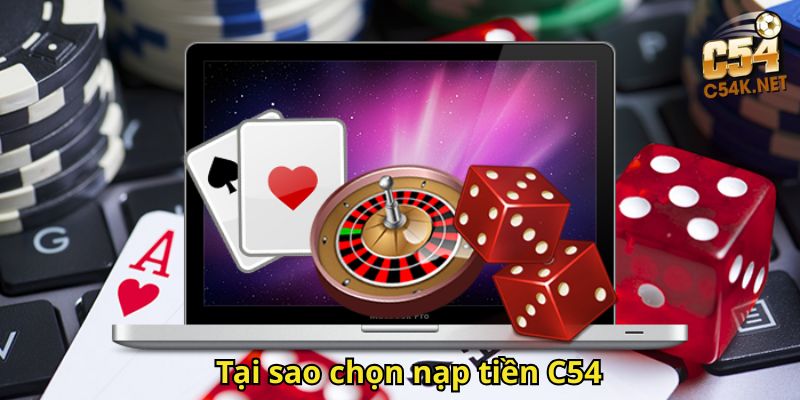 Tại sao chọn nạp tiền C54