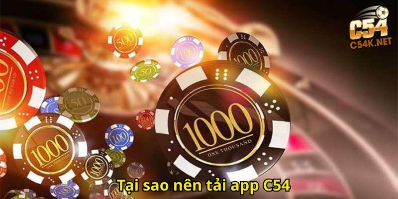 Tại sao nên tải app C54
