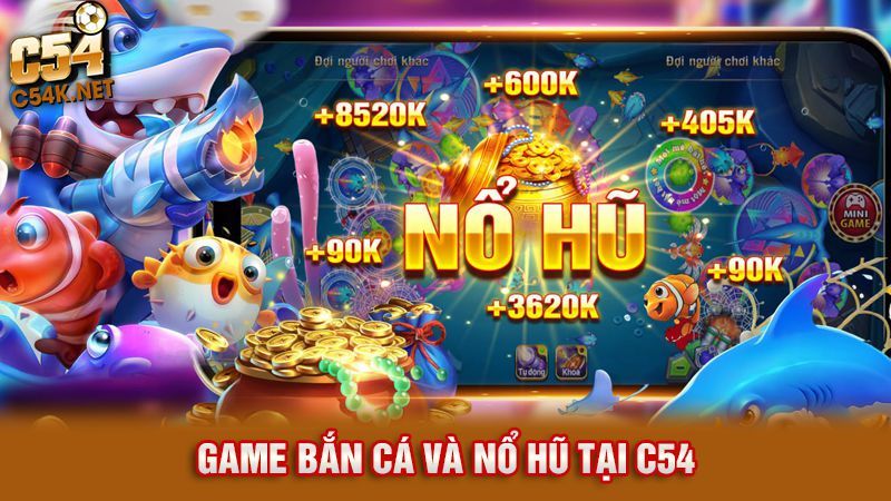 C54 3 Game bắn cá và nổ hũ tại c54